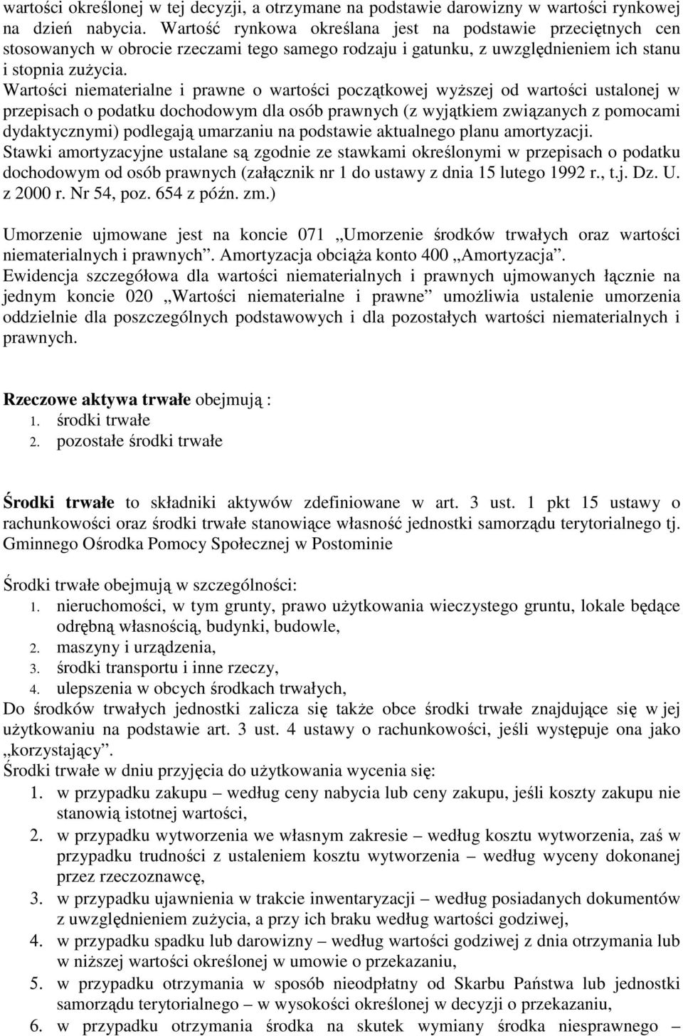 Wartości niematerialne i prawne o wartości początkowej wyŝszej od wartości ustalonej w przepisach o podatku dochodowym dla osób prawnych (z wyjątkiem związanych z pomocami dydaktycznymi) podlegają