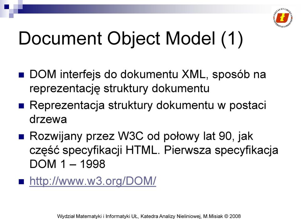 w postaci drzewa Rozwijany przez W3C od połowy lat 90, jak część