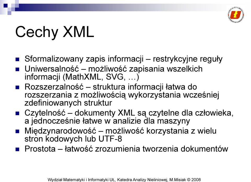 zdefiniowanych struktur Czytelność dokumenty XML są czytelne dla człowieka, a jednocześnie łatwe w analizie dla