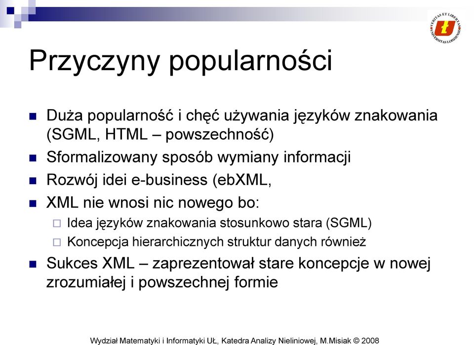 wnosi nic nowego bo: Idea języków znakowania stosunkowo stara (SGML) Koncepcja hierarchicznych