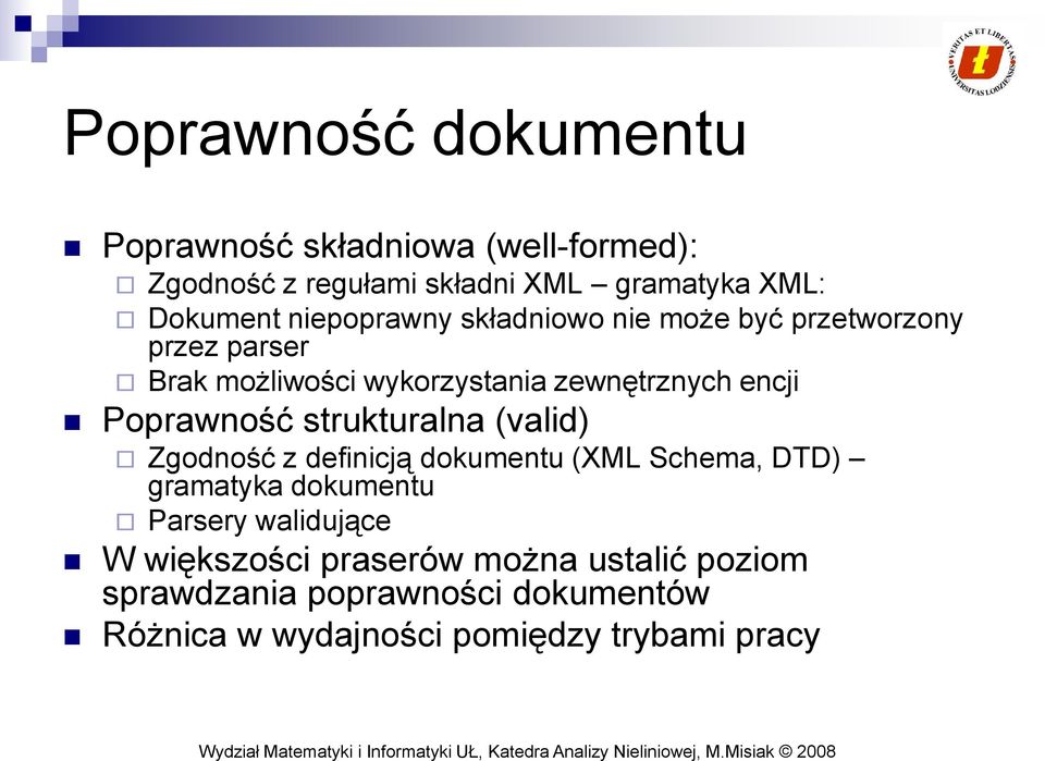 Poprawność strukturalna (valid) Zgodność z definicją dokumentu (XML Schema, DTD) gramatyka dokumentu Parsery