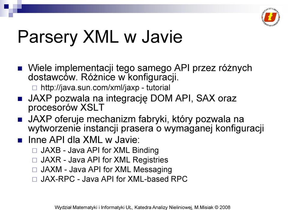 fabryki, który pozwala na wytworzenie instancji prasera o wymaganej konfiguracji Inne API dla XML w Javie: JAXB - Java