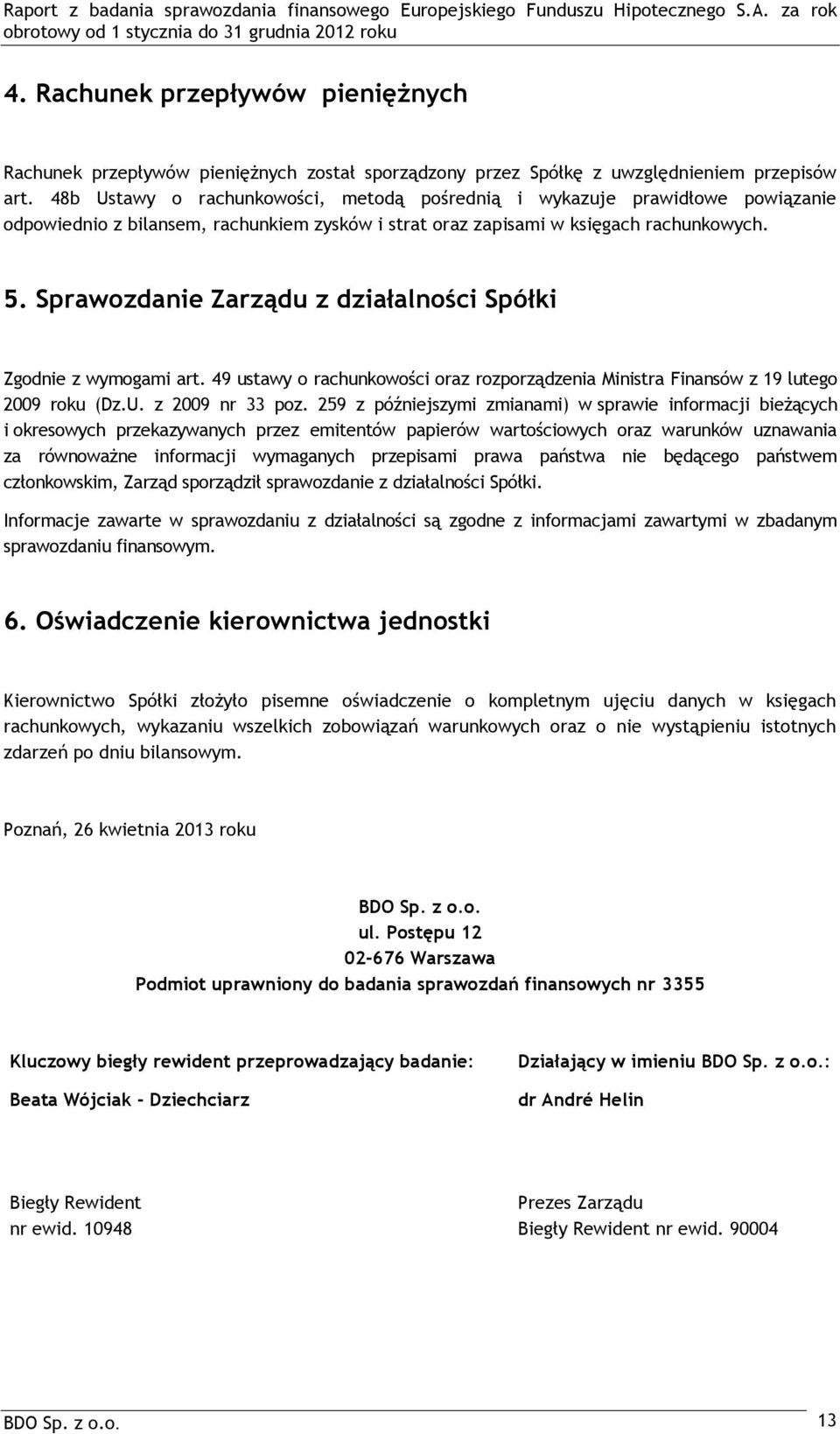 Sprawozdanie Zarządu z działalności Spółki Zgodnie z wymogami art. 49 ustawy o rachunkowości oraz rozporządzenia Ministra Finansów z 19 lutego 2009 roku (Dz.U. z 2009 nr 33 poz.