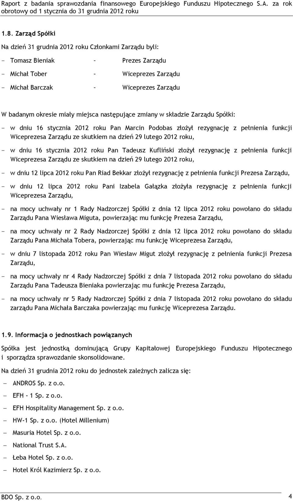 roku, - w dniu 16 stycznia 2012 roku Pan Tadeusz Kufliński złożył rezygnację z pełnienia funkcji Wiceprezesa Zarządu ze skutkiem na dzień 29 lutego 2012 roku, - w dniu 12 lipca 2012 roku Pan Riad