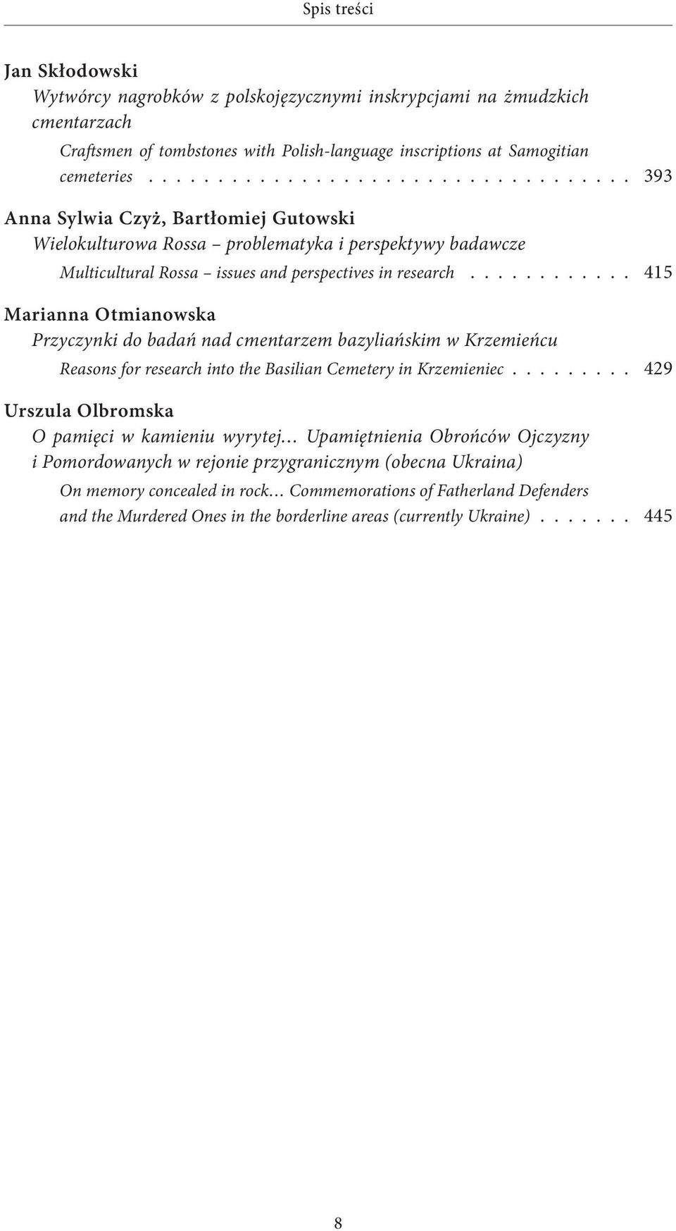 ........... 415 Marianna Otmianowska Przyczynki do badań nad cmentarzem bazyliańskim w Krzemieńcu Reasons for research into the Basilian Cemetery in Krzemieniec.