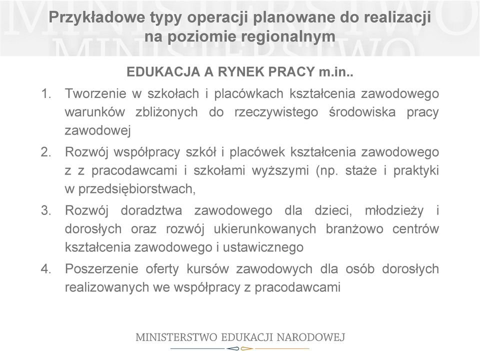 ozwój współpracy szkół i placówek kształcenia zawodowego z z pracodawcami i szkołami wyższymi (np. staże i praktyki w przedsiębiorstwach, 3.