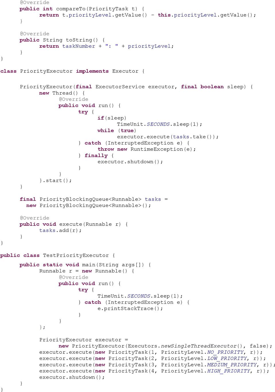 getvalue(); public String tostring() { return tasknumber + ": " + prioritylevel; class PriorityExecutor implements Executor { PriorityExecutor(final ExecutorService executor, final boolean sleep) {