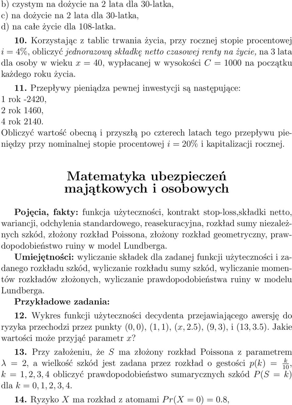 Korzystając z tablic trwania życia, przy rocznej stopie procentowej i = 4%, obliczyć jednorazową składkę netto czasowej renty na życie, na 3 lata dla osoby w wieku x = 40, wypłacanej w wysokości C =