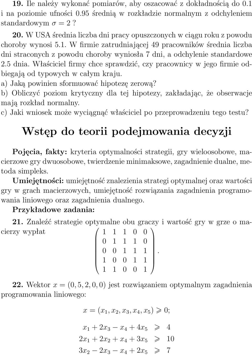 W firmie zatrudniającej 49 pracowników średnia liczba dni straconych z powodu choroby wyniosła 7 dni, a odchylenie standardowe 2.5 dnia.