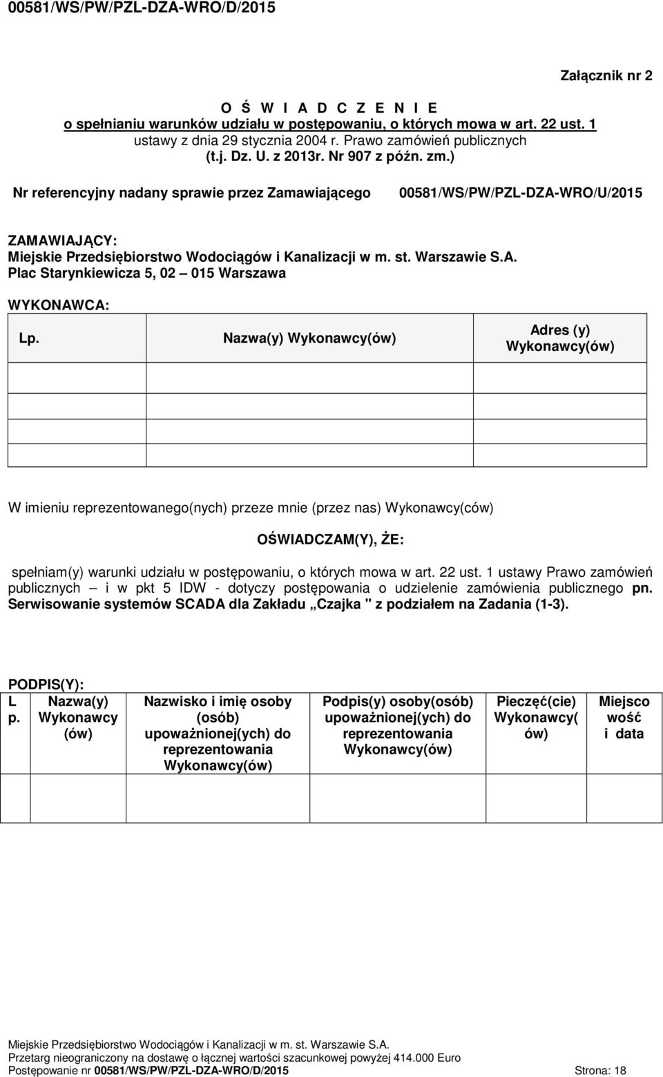 Nazwa(y) Wykonawcy(ów) Adres (y) Wykonawcy(ów) W imieniu reprezentowanego(nych) przeze mnie (przez nas) Wykonawcy(ców) OŚWIADCZAM(Y), ŻE: spełniam(y) warunki udziału w postępowaniu, o których mowa w