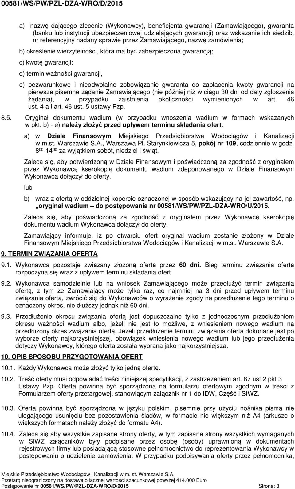 gwarancji, e) bezwarunkowe i nieodwołalne zobowiązanie gwaranta do zapłacenia kwoty gwarancji na pierwsze pisemne żądanie Zamawiającego (nie później niż w ciągu 30 dni od daty zgłoszenia żądania), w