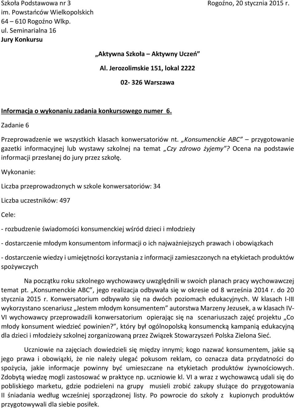 Konsumenckie ABC przygotowanie gazetki informacyjnej lub wystawy szkolnej na temat Czy zdrowo żyjemy? Ocena na podstawie informacji przesłanej do jury przez szkołę.