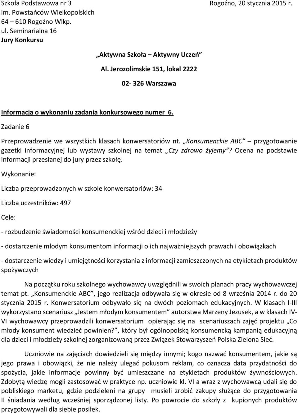 Konsumenckie ABC przygotowanie gazetki informacyjnej lub wystawy szkolnej na temat Czy zdrowo żyjemy? Ocena na podstawie informacji przesłanej do jury przez szkołę.