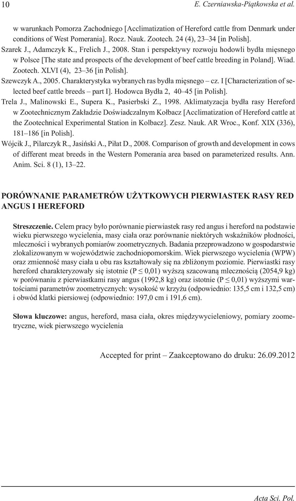 Stan i perspektywy rozwoju hodowli bydła mięsnego w Polsce [The state and prospects of the development of beef cattle breeding in Poland]. Wiad. Zootech. XLVI (4), 23 36 [in Polish]. Szewczyk A.