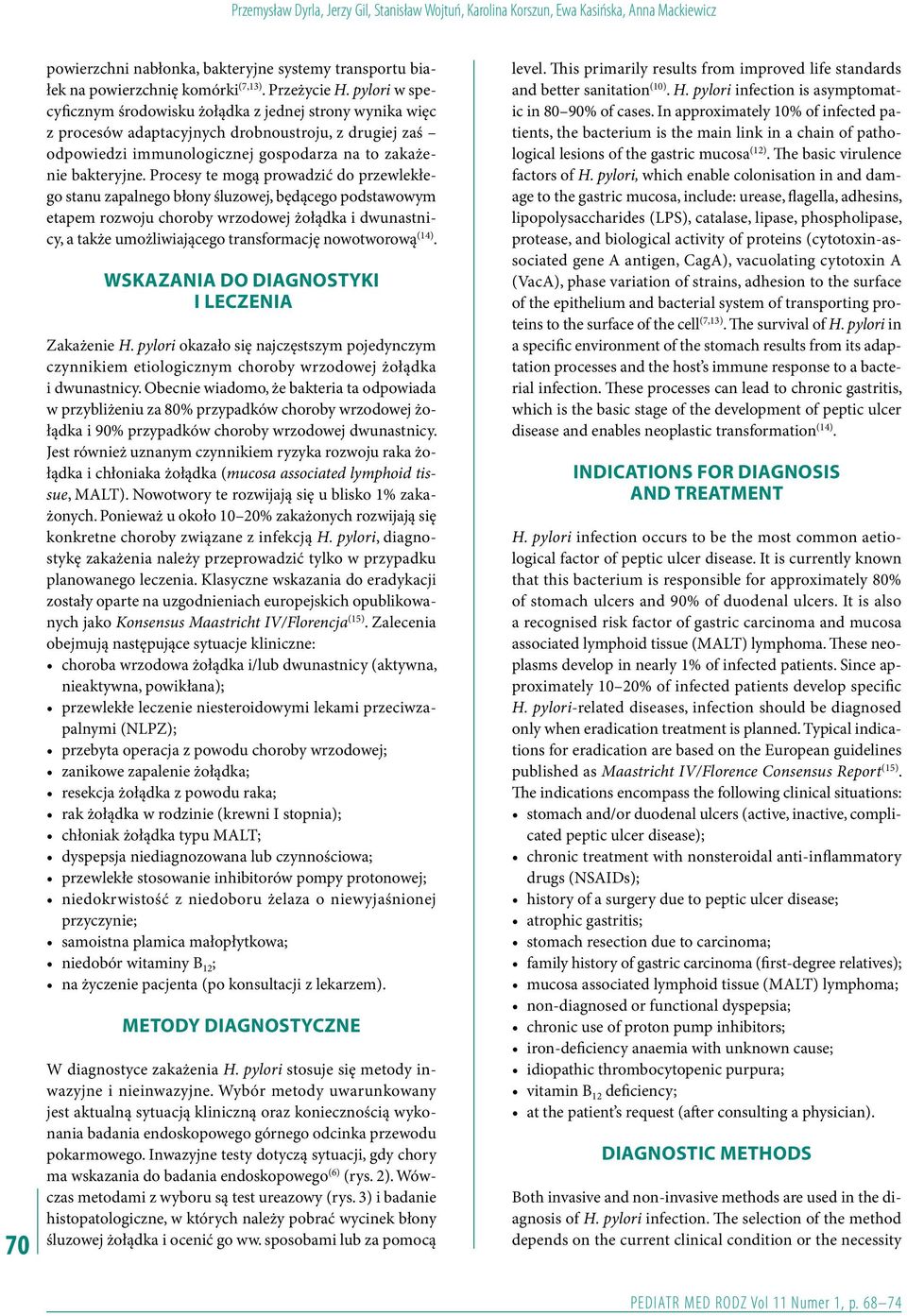 pylori w specyficznym środowisku żołądka z jednej strony wynika więc z procesów adaptacyjnych drobnoustroju, z drugiej zaś odpowiedzi immunologicznej gospodarza na to zakażenie bakteryjne.