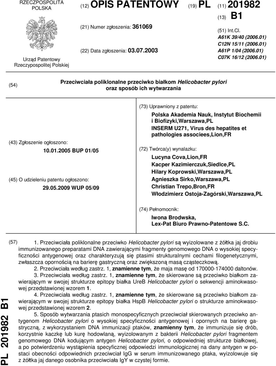 01) (54) Przeciwciała poliklonalne przeciwko białkom Helicobacter pylori oraz sposób ich wytwarzania (43) Zgłoszenie ogłoszono: 10.01.2005 