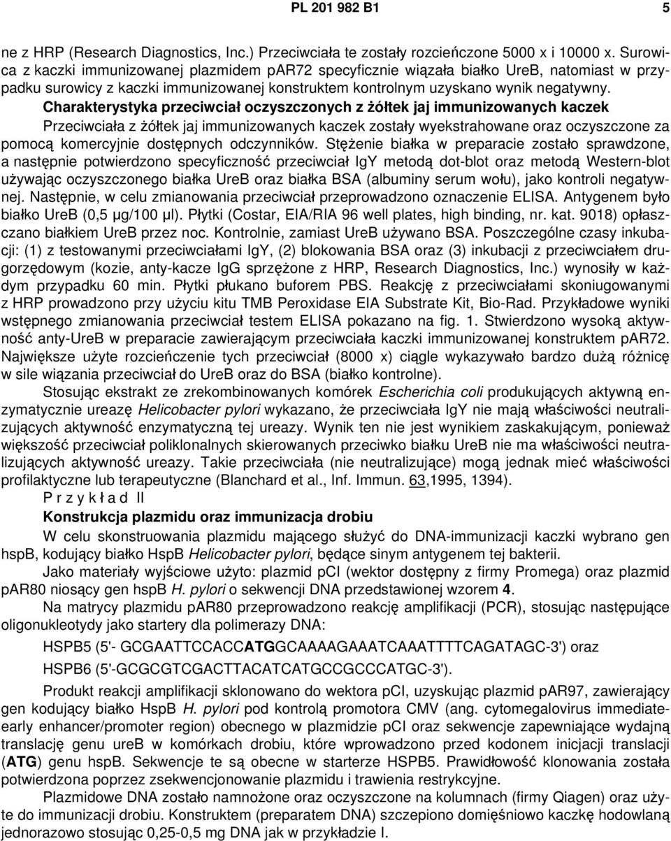 Charakterystyka przeciwciał oczyszczonych z żółtek jaj immunizowanych kaczek Przeciwciała z żółtek jaj immunizowanych kaczek zostały wyekstrahowane oraz oczyszczone za pomocą komercyjnie dostępnych