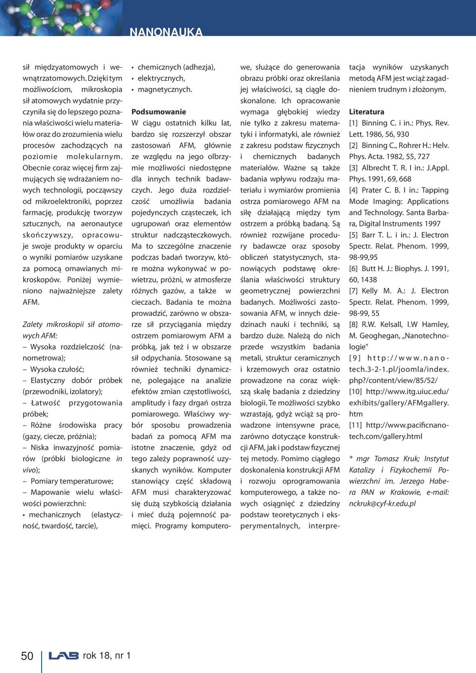 Ma to szczególne znaczenie podczas badań tworzyw, które można wykonywać w powietrzu, próżni, w atmosferze różnych gazów, a także w cieczach.