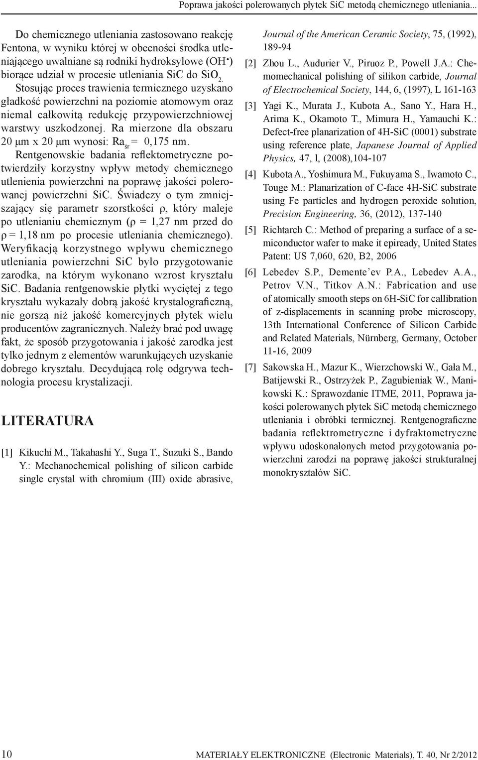 Stosując proces trawienia termicznego uzyskano gładkość powierzchni na poziomie atomowym oraz niemal całkowitą redukcję przypowierzchniowej warstwy uszkodzonej.