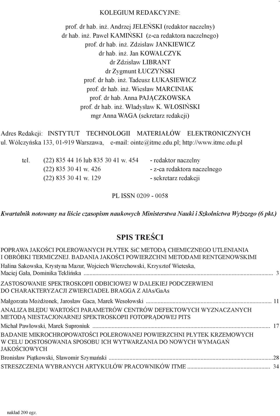 WŁOSIŃSKI mgr Anna WAGA (sekretarz redakcji) Adres Redakcji: INSTYTUT TECHNOLOGII MATERIAŁÓW ELEKTRONICZNYCH ul. Wólczyńska 133, 01-919 Warszawa, e-mail: ointe@itme.edu.pl; http://www.itme.edu.pl tel.