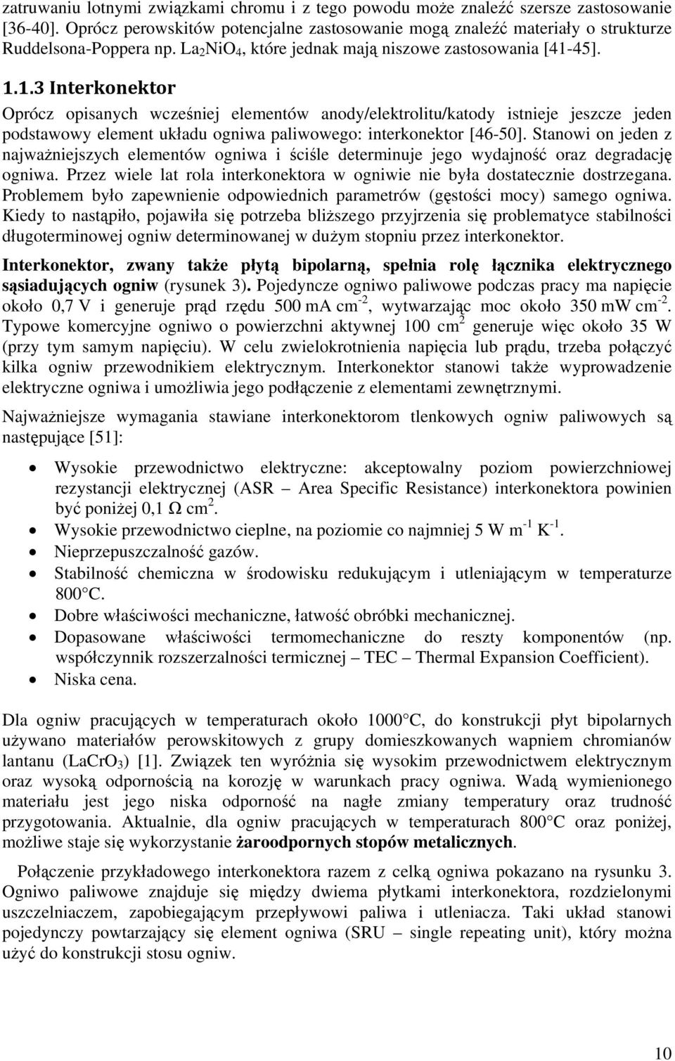 45]. 10B1.1.3 Interkonektor Oprócz opisanych wcześniej elementów anody/elektrolitu/katody istnieje jeszcze jeden podstawowy element układu ogniwa paliwowego: interkonektor [46-50].