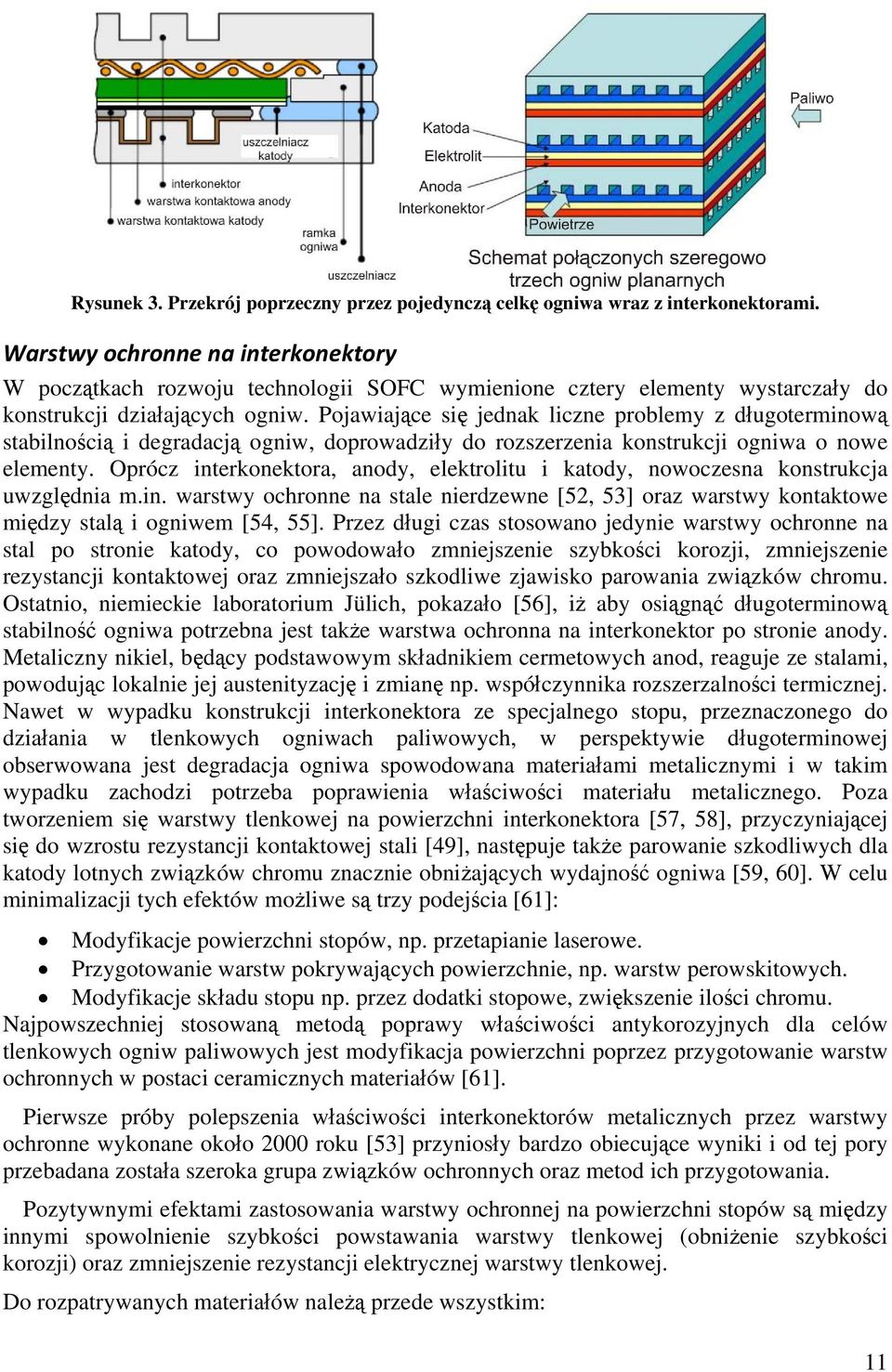 Pojawiające się jednak liczne problemy z długoterminową stabilnością i degradacją ogniw, doprowadziły do rozszerzenia konstrukcji ogniwa o nowe elementy.