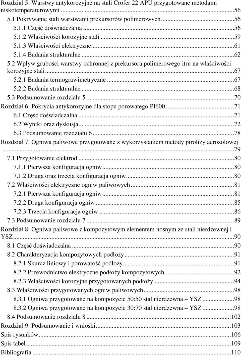 2 Wpł yw grubości warstwy ochronnej z prekursora polimerowego itru na właściwości korozyjne stali... 67 5.2.1 50B Badania termograwimetryczne... 67 5.2.2 51B Badania strukturalne... 68 5.