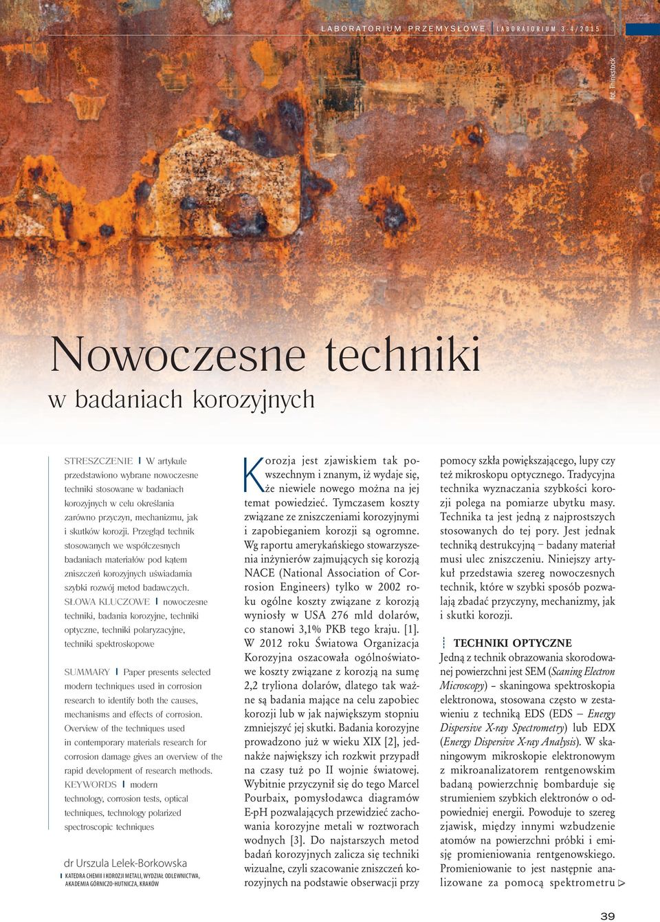 mechanizmu, jak i skutków korozji. Przegląd technik stosowanych we współczesnych badaniach materiałów pod kątem zniszczeń korozyjnych uświadamia szybki rozwój metod badawczych.
