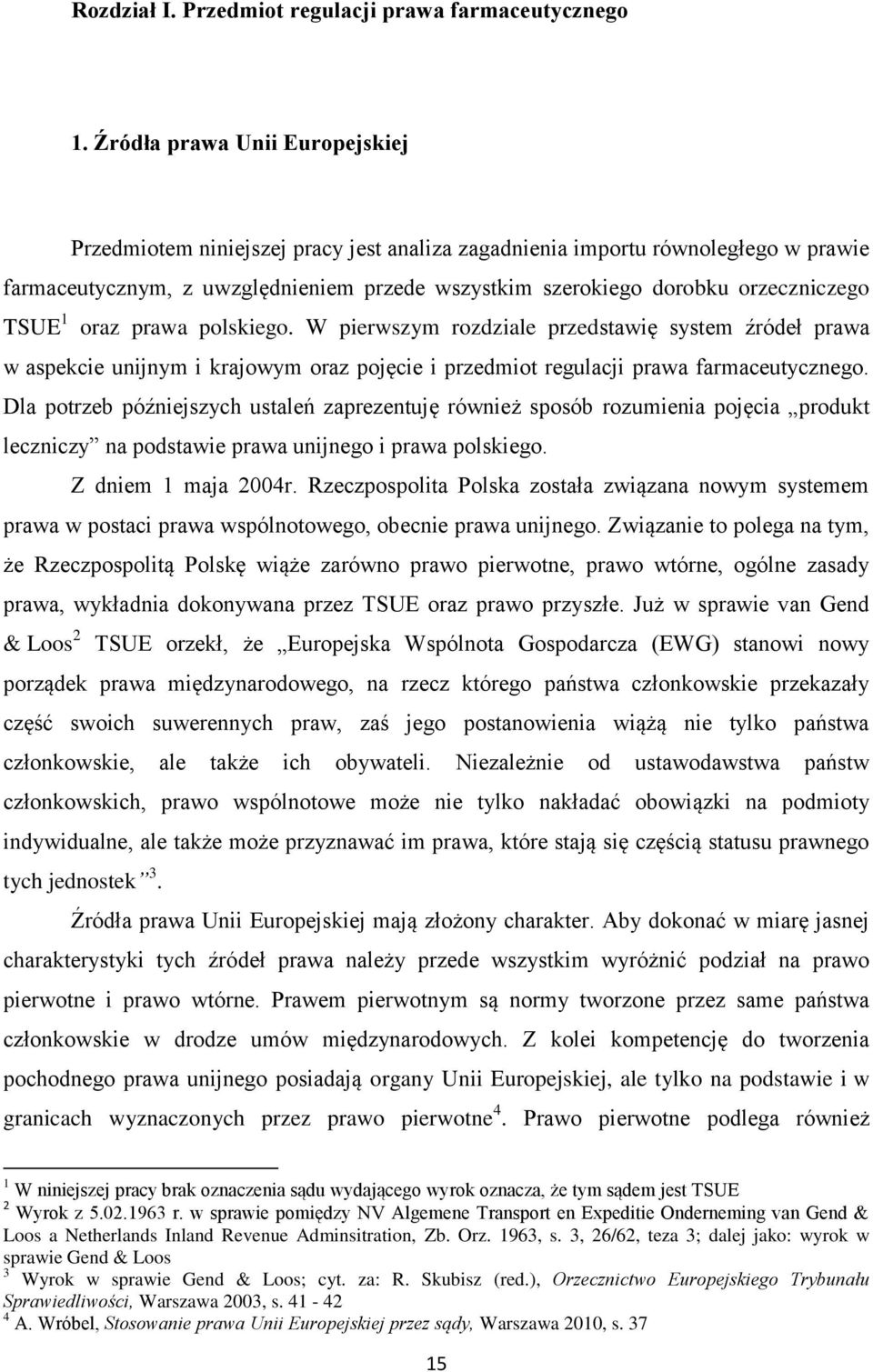 TSUE 1 oraz prawa polskiego. W pierwszym rozdziale przedstawię system źródeł prawa w aspekcie unijnym i krajowym oraz pojęcie i przedmiot regulacji prawa farmaceutycznego.