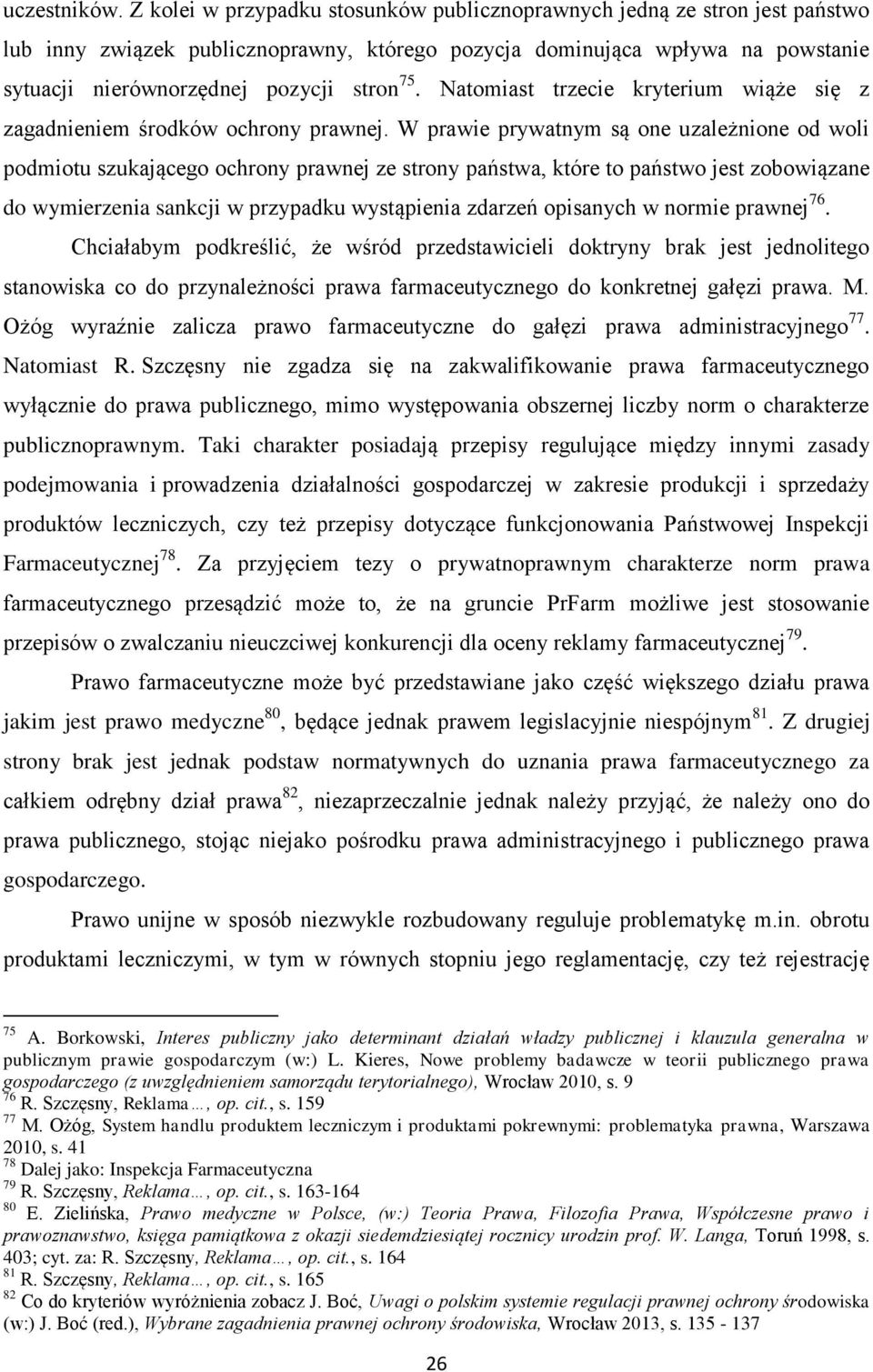Natomiast trzecie kryterium wiąże się z zagadnieniem środków ochrony prawnej.