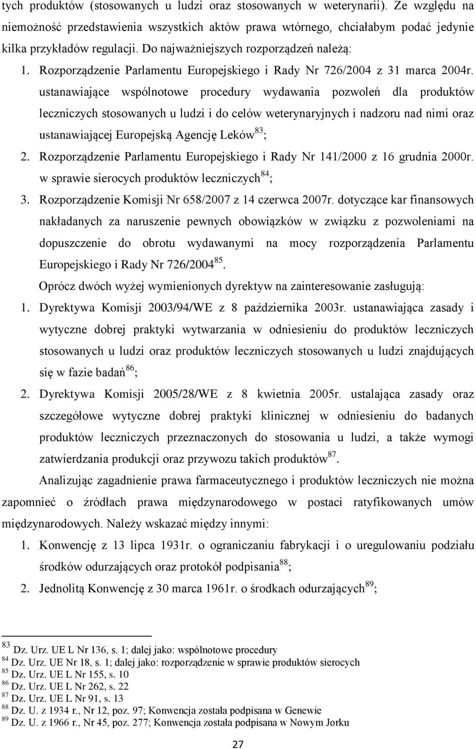 ustanawiające wspólnotowe procedury wydawania pozwoleń dla produktów leczniczych stosowanych u ludzi i do celów weterynaryjnych i nadzoru nad nimi oraz ustanawiającej Europejską Agencję Leków 83 ; 2.