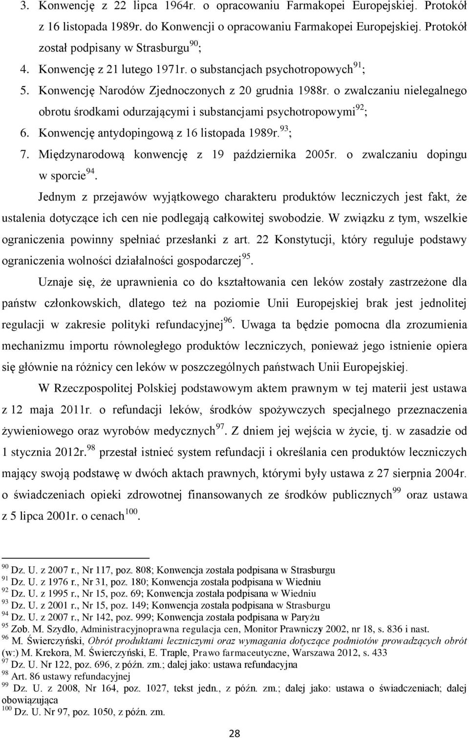 o zwalczaniu nielegalnego obrotu środkami odurzającymi i substancjami psychotropowymi 92 ; 6. Konwencję antydopingową z 16 listopada 1989r. 93 ; 7. Międzynarodową konwencję z 19 października 2005r.
