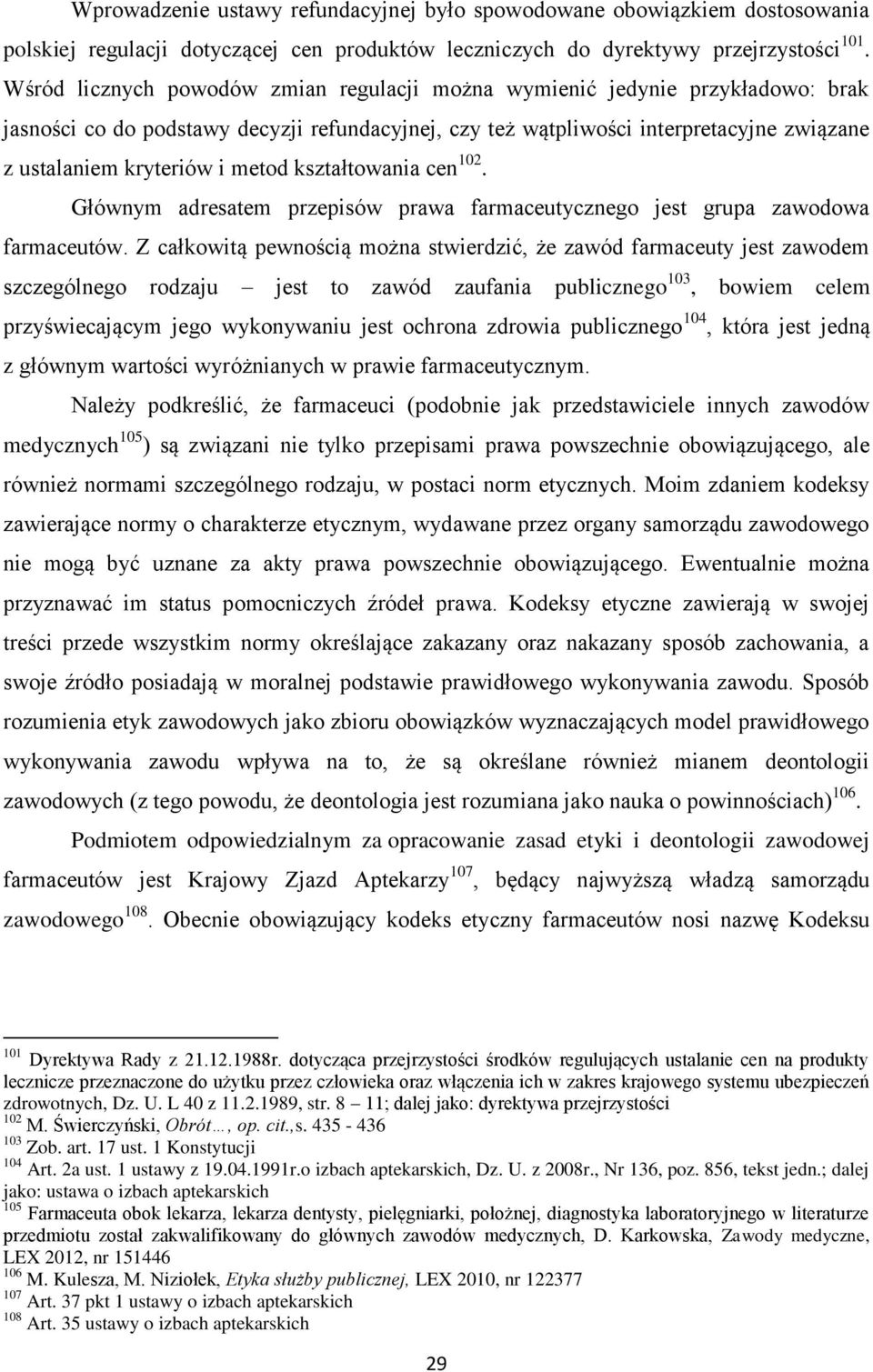 metod kształtowania cen 102. Głównym adresatem przepisów prawa farmaceutycznego jest grupa zawodowa farmaceutów.