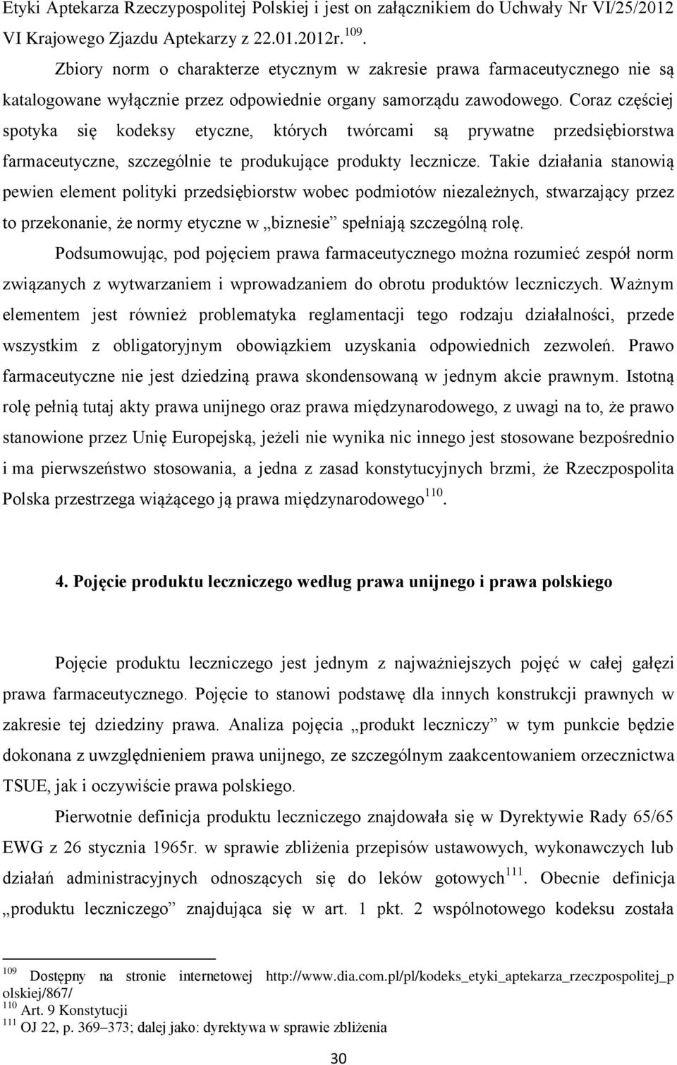 Coraz częściej spotyka się kodeksy etyczne, których twórcami są prywatne przedsiębiorstwa farmaceutyczne, szczególnie te produkujące produkty lecznicze.