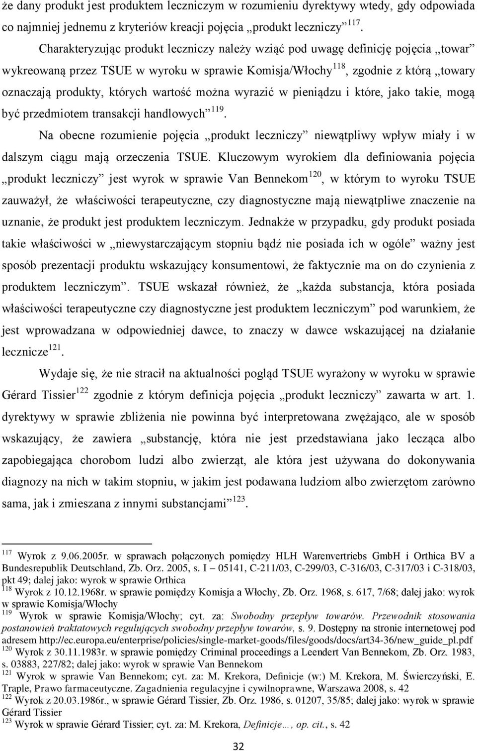 wartość można wyrazić w pieniądzu i które, jako takie, mogą być przedmiotem transakcji handlowych 119.