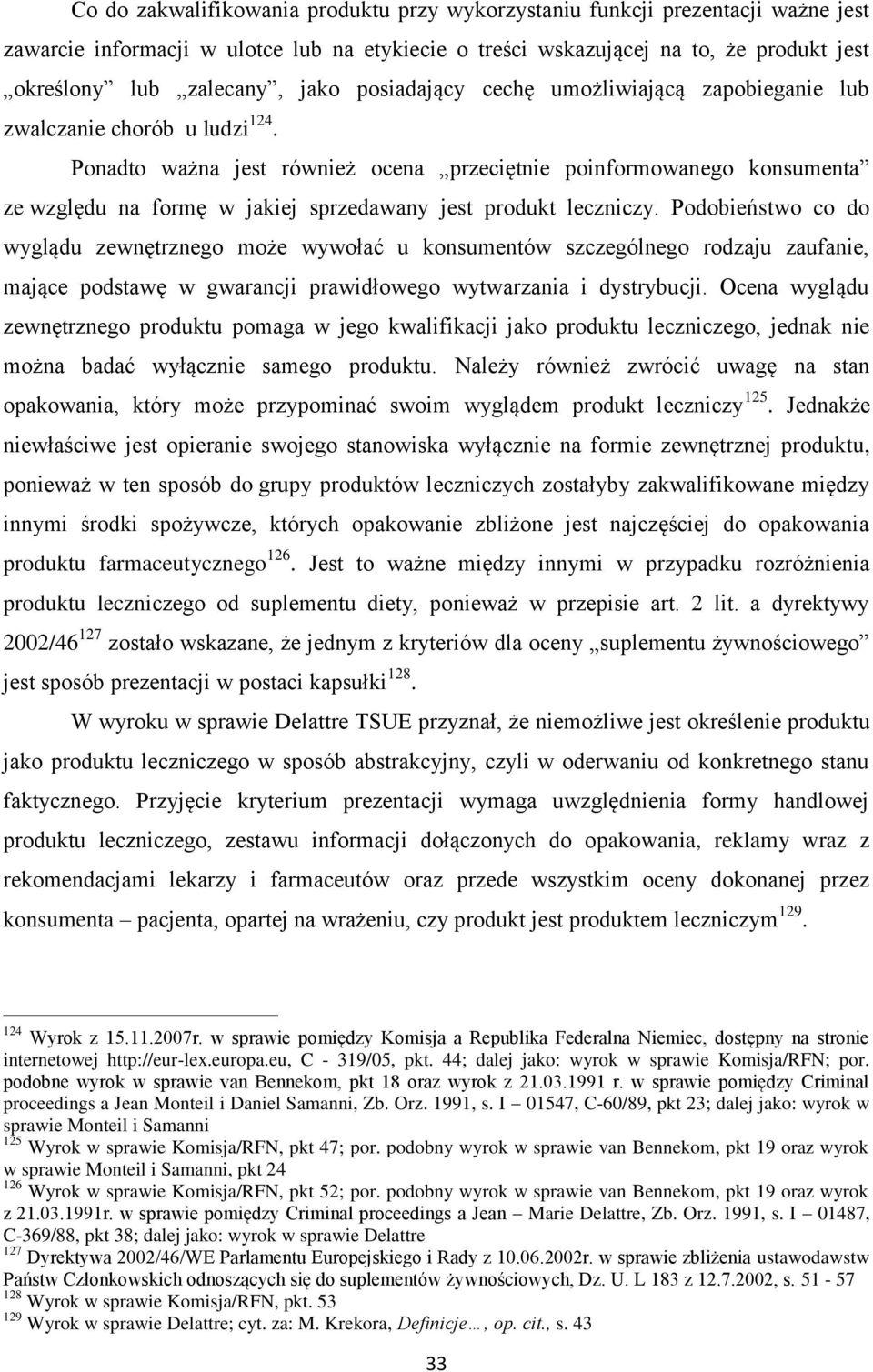 Ponadto ważna jest również ocena przeciętnie poinformowanego konsumenta ze względu na formę w jakiej sprzedawany jest produkt leczniczy.
