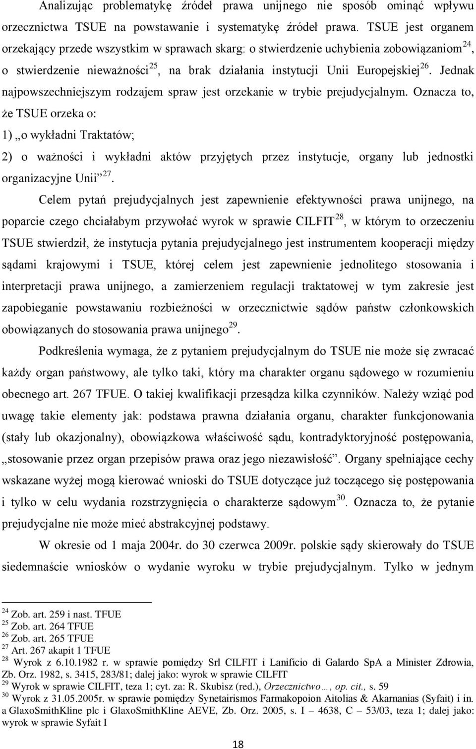 Jednak najpowszechniejszym rodzajem spraw jest orzekanie w trybie prejudycjalnym.