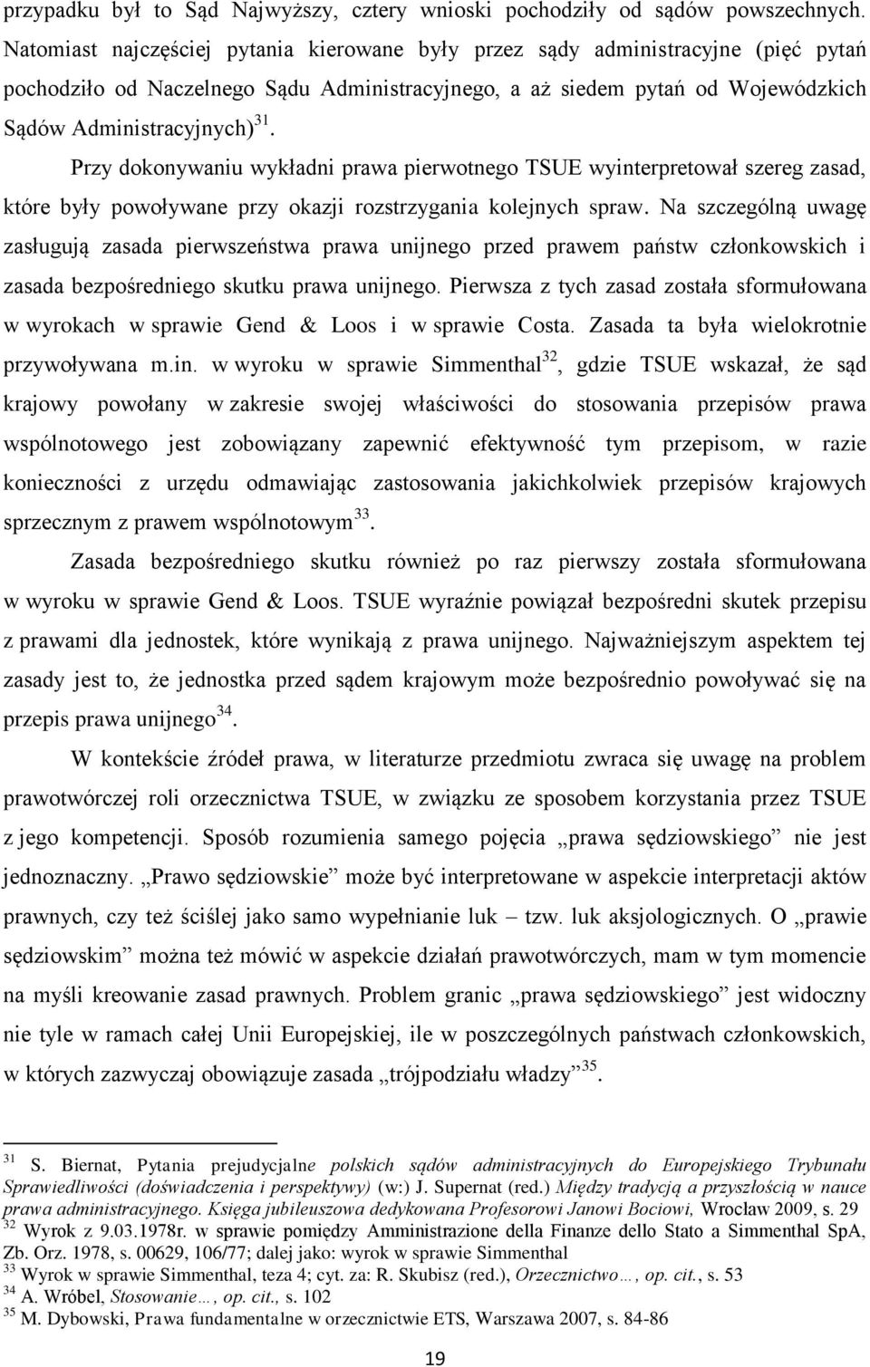 Przy dokonywaniu wykładni prawa pierwotnego TSUE wyinterpretował szereg zasad, które były powoływane przy okazji rozstrzygania kolejnych spraw.
