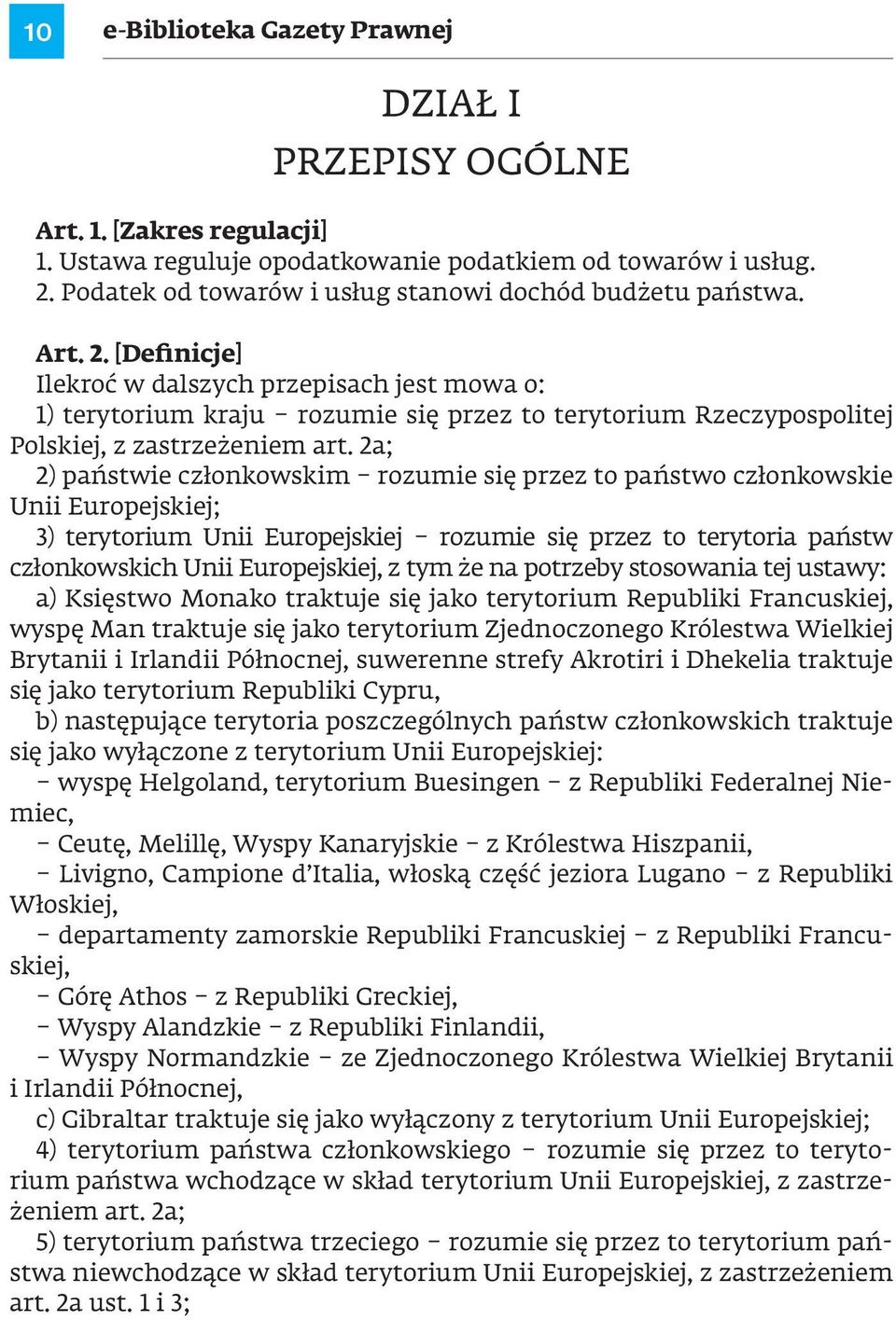 [Definicje] Ilekroć w dalszych przepisach jest mowa o: 1) terytorium kraju rozumie się przez to terytorium Rzeczypospolitej Polskiej, z zastrzeżeniem art.