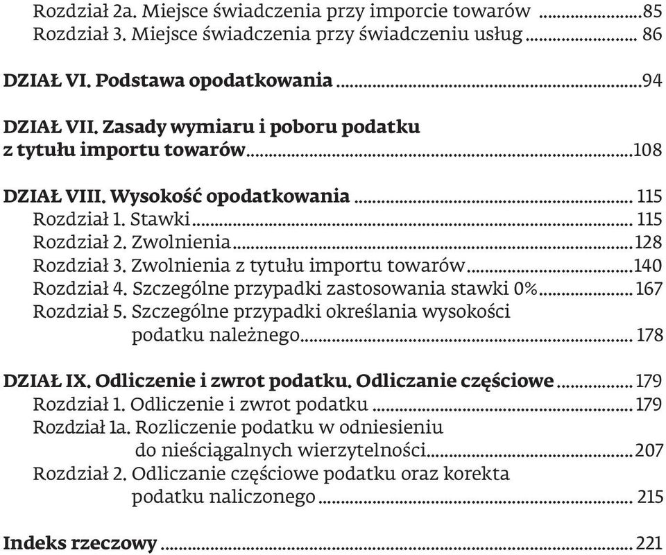 Zwolnienia z tytułu importu towarów...140 Rozdział 4. Szczególne przypadki zastosowania stawki 0%... 167 Rozdział 5. Szczególne przypadki określania wysokości podatku należnego... 178 DZIAŁ IX.