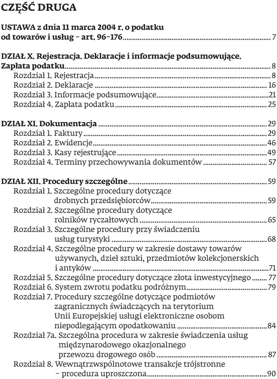 Kasy rejestrujące...49 Rozdział 4. Terminy przechowywania dokumentów... 57 DZIAŁ XII. Procedury szczególne...59 Rozdział 1. Szczególne procedury dotyczące drobnych przedsiębiorców...59 Rozdział 2.