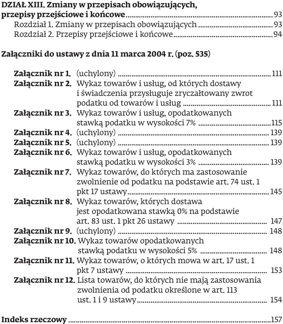 Wykaz towarów i usług, od których dostawy i świadczenia przysługuje zryczałtowany zwrot podatku od towarów i usług... 111 Załącznik nr 3.