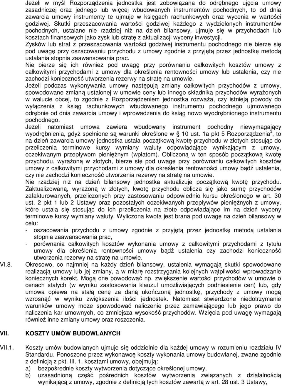 ujmuje w księgach rachunkowych oraz wycenia w wartości godziwej.