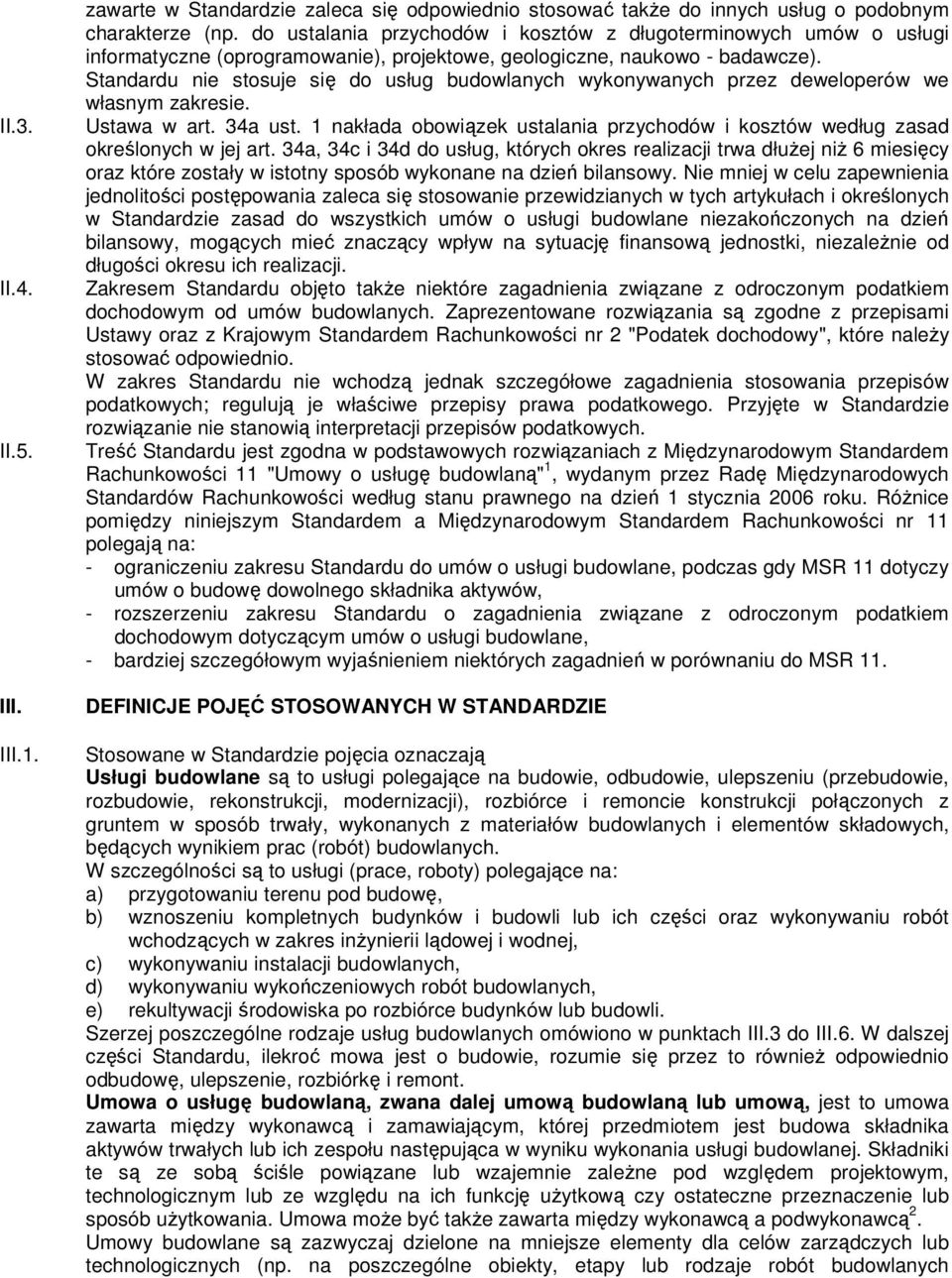 Standardu nie stosuje się do usług budowlanych wykonywanych przez deweloperów we własnym zakresie. Ustawa w art. 34a ust.