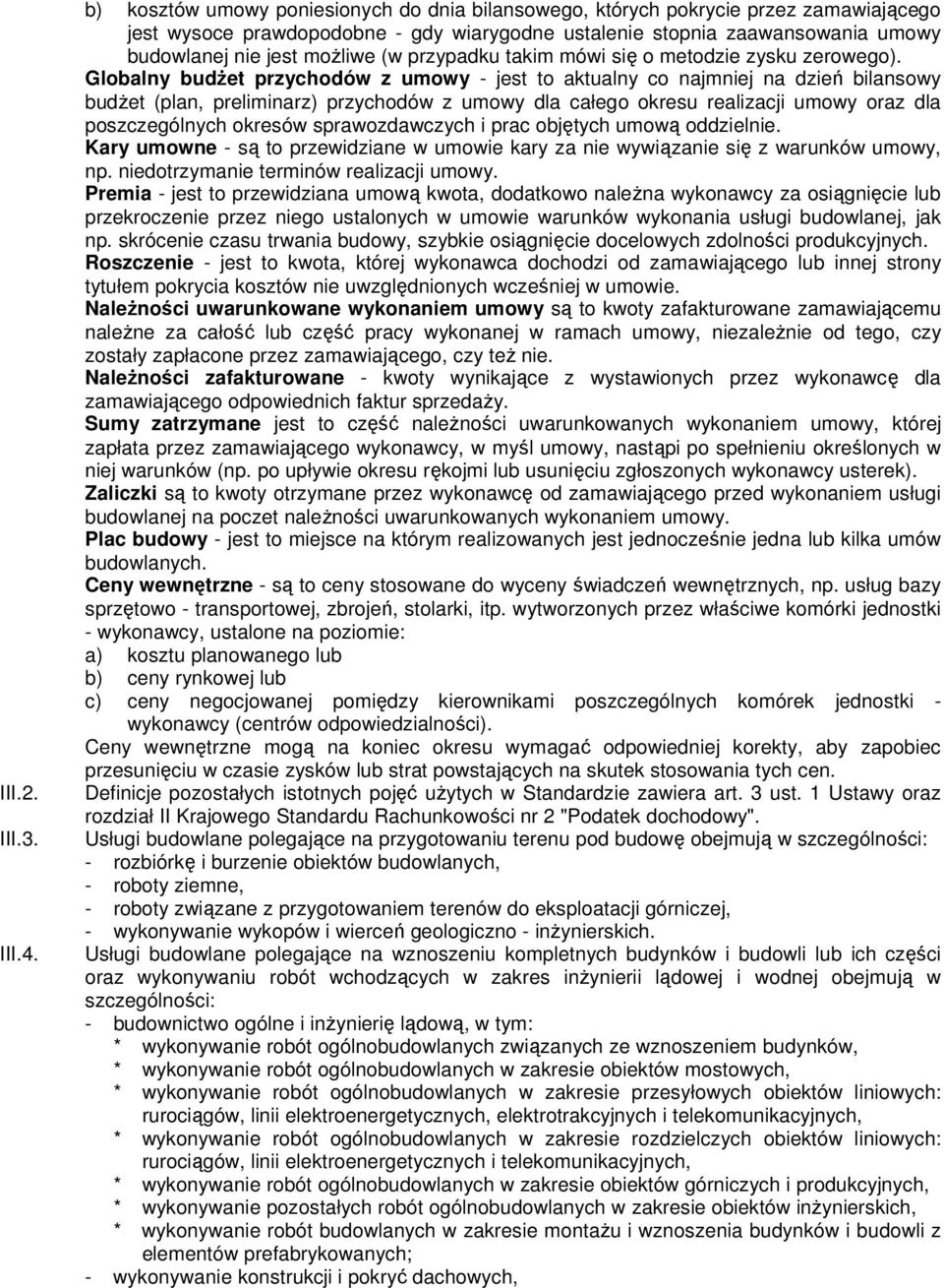 przypadku takim mówi się o metodzie zysku zerowego).