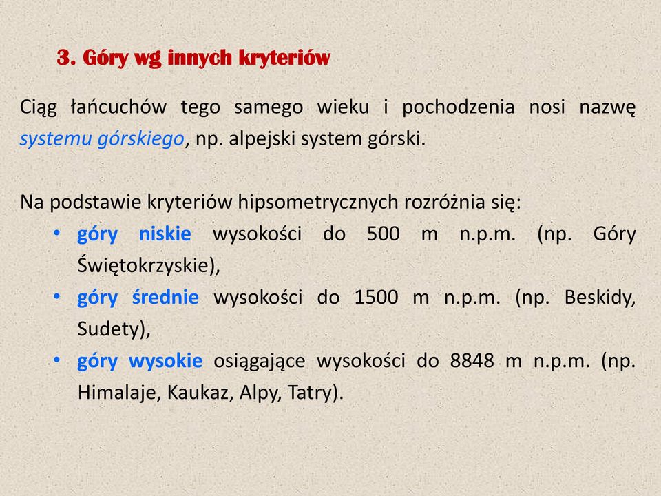 Na podstawie kryteriów hipsometrycznych rozróżnia się: góry niskie wysokości do 500 m n.p.m. (np.