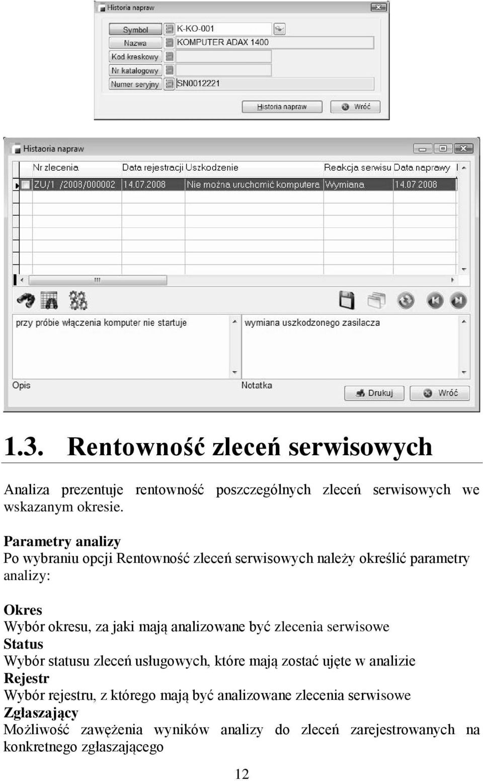 analizowane być zlecenia serwisowe Status Wybór statusu zleceń usługowych, które mają zostać ujęte w analizie Rejestr Wybór rejestru, z