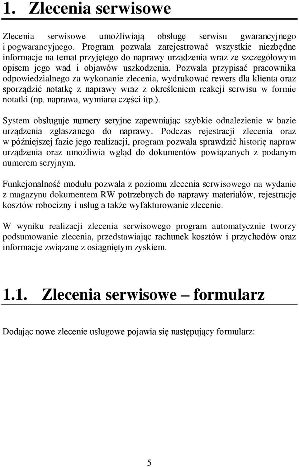 Pozwala przypisać pracownika odpowiedzialnego za wykonanie zlecenia, wydrukować rewers dla klienta oraz sporządzić notatkę z naprawy wraz z określeniem reakcji serwisu w formie notatki (np.