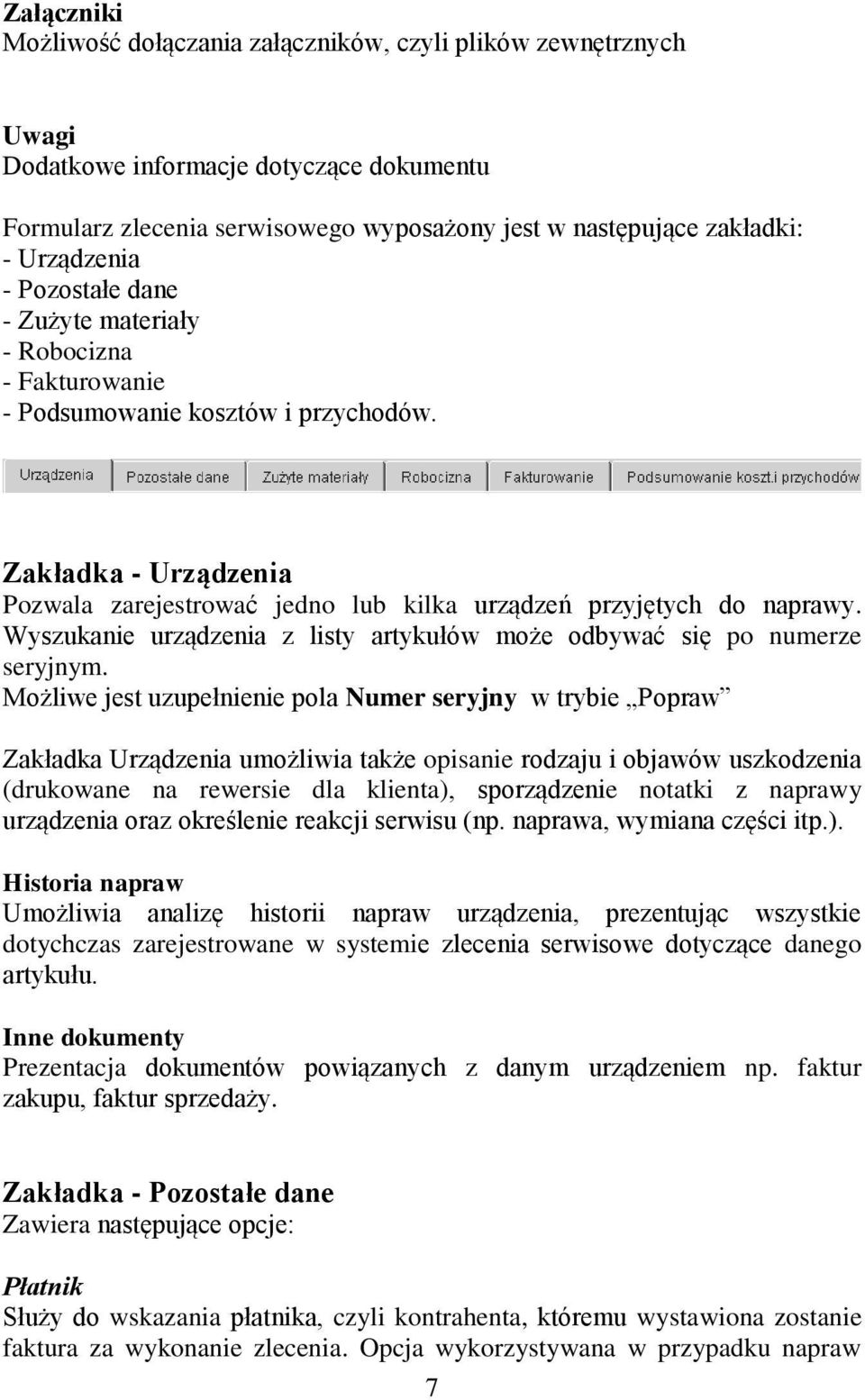 Zakładka - Urządzenia Pozwala zarejestrować jedno lub kilka urządzeń przyjętych do naprawy. Wyszukanie urządzenia z listy artykułów może odbywać się po numerze seryjnym.