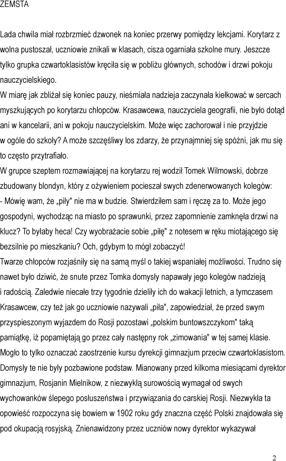 W miarę jak zbliżał się koniec pauzy, nieśmiała nadzieja zaczynała kiełkować w sercach myszkujących po korytarzu chłopców.